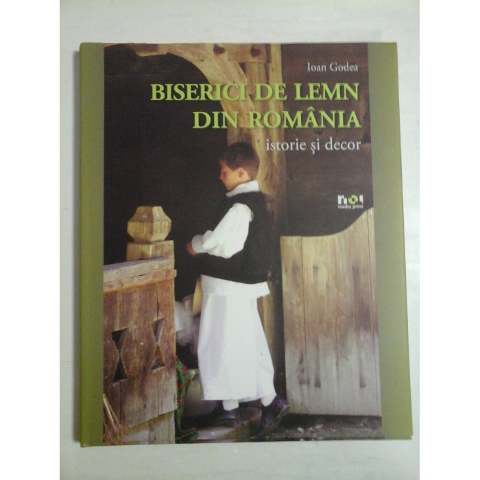 BISERICI DE LEMN DIN ROMANIA - IOAN GODEA - 2013 BISERICI DE LEMN DIN ROMANIA - IOAN GODEA - 2013